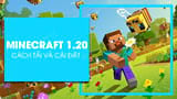 Khám phá bí quyết tải và cài đặt Minecraft 1.20 tiếng Việt – Đón chào phiên bản mới nhất