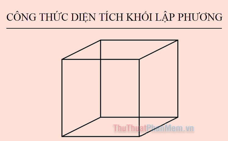 Khám phá bí quyết tính diện tích khối lập phương và ví dụ đi kèm