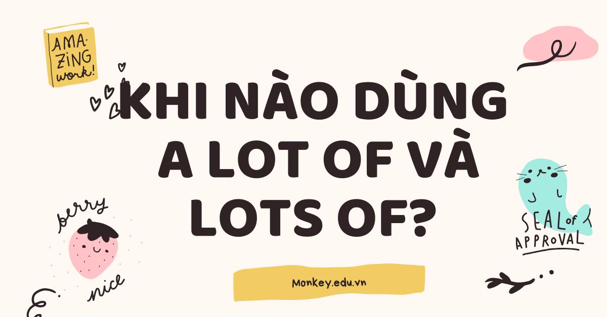 Khi nào dùng a lot of và lots of?