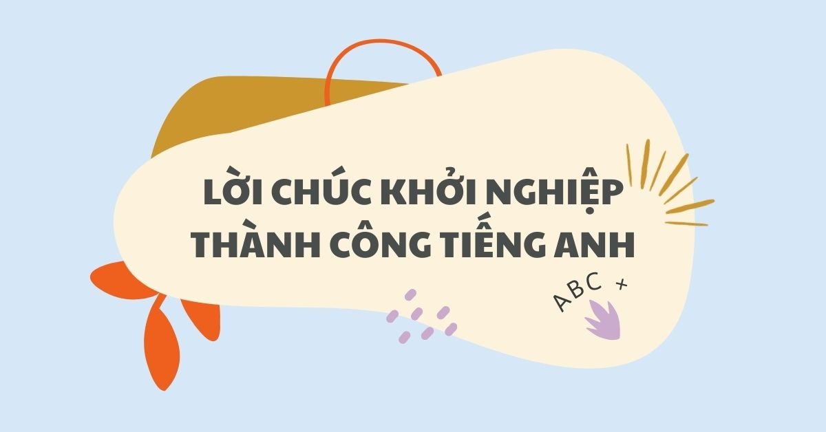 Khởi nghiệp tiếng Anh là gì? 100+ lời chúc khởi nghiệp thành công tiếng Anh hay