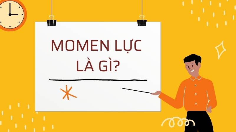 Kiến thức từ A-Z về Momen Lực không thể bỏ lỡ