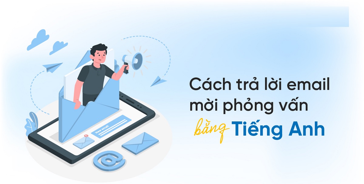 Làm Thế Nào Để Trả Lời Thư Mời Phỏng Vấn Tiếng Anh Một Cách Chuyên Nghiệp?