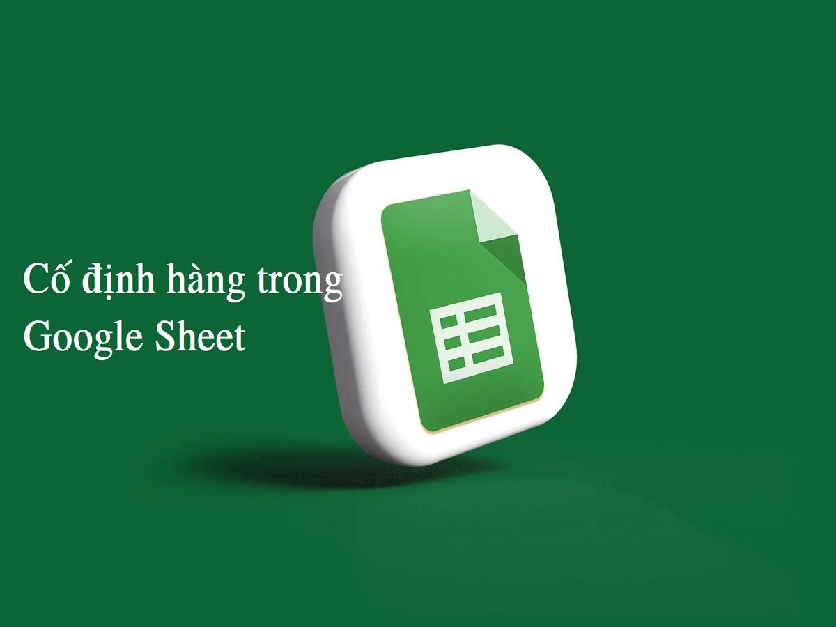 Làm sao để cố định hàng trong Google Sheet?