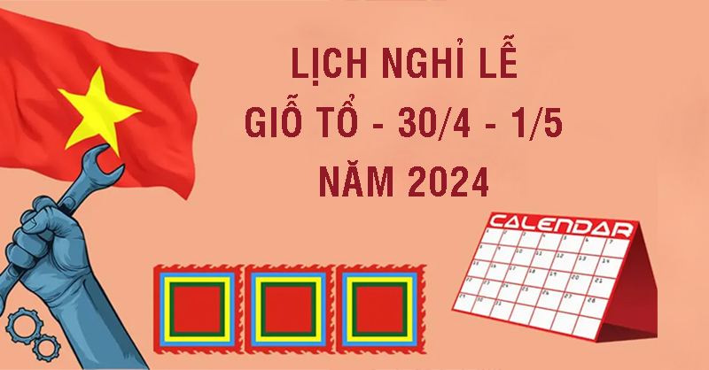 Lịch nghỉ lễ Giỗ Tổ Hùng Vương, 30/4 và 1/5 năm 2024 nghỉ mấy ngày?