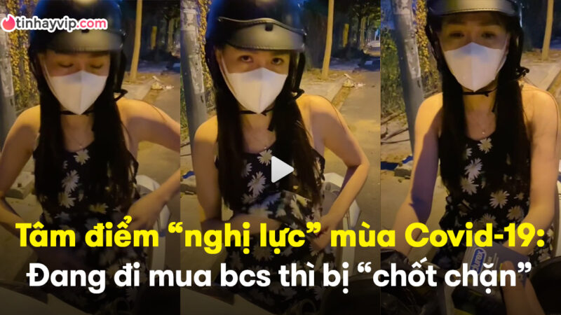 Lộ clip cười “ẻ” với cô gái lặn lội đi mua “ba con sâu” giữa đợt dịch căng