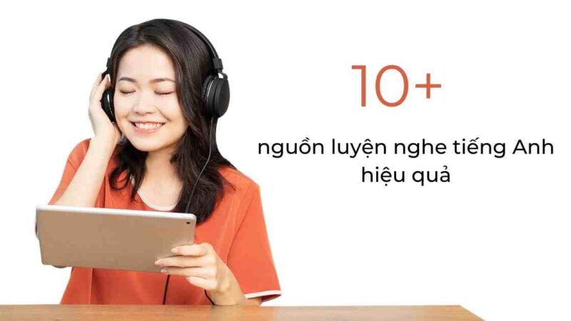 Luyện nghe tiếng Anh ở đâu? Bật mí 10+ nguồn luyện nghe tiếng Anh hiệu quả