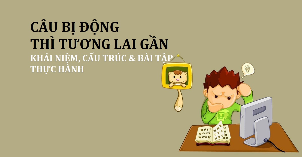 Lý thuyết & bài tập câu bị động thì tương lai gần chi tiết đầy đủ nhất