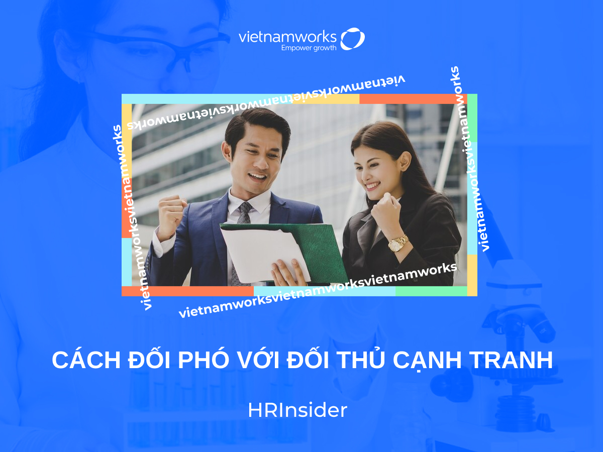 Mách bạn 3 cách đối phó với đối thủ cạnh tranh hiệu quả nhất