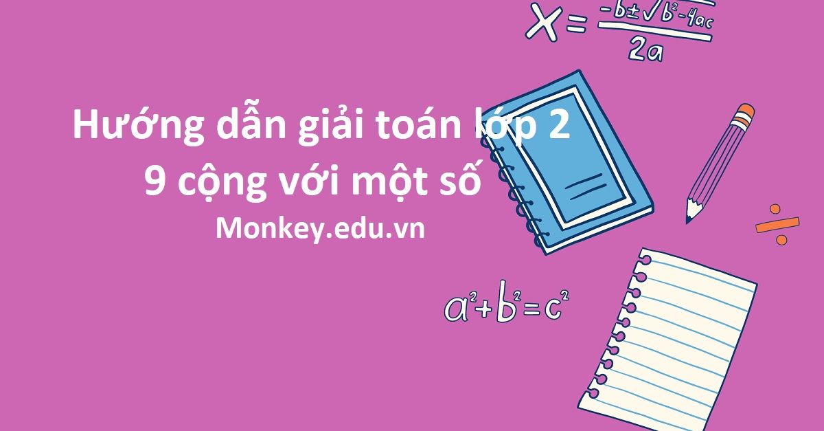 Mẹo học nhanh toán lớp 2 9 cộng với một số “Mẹo” tính nhanh