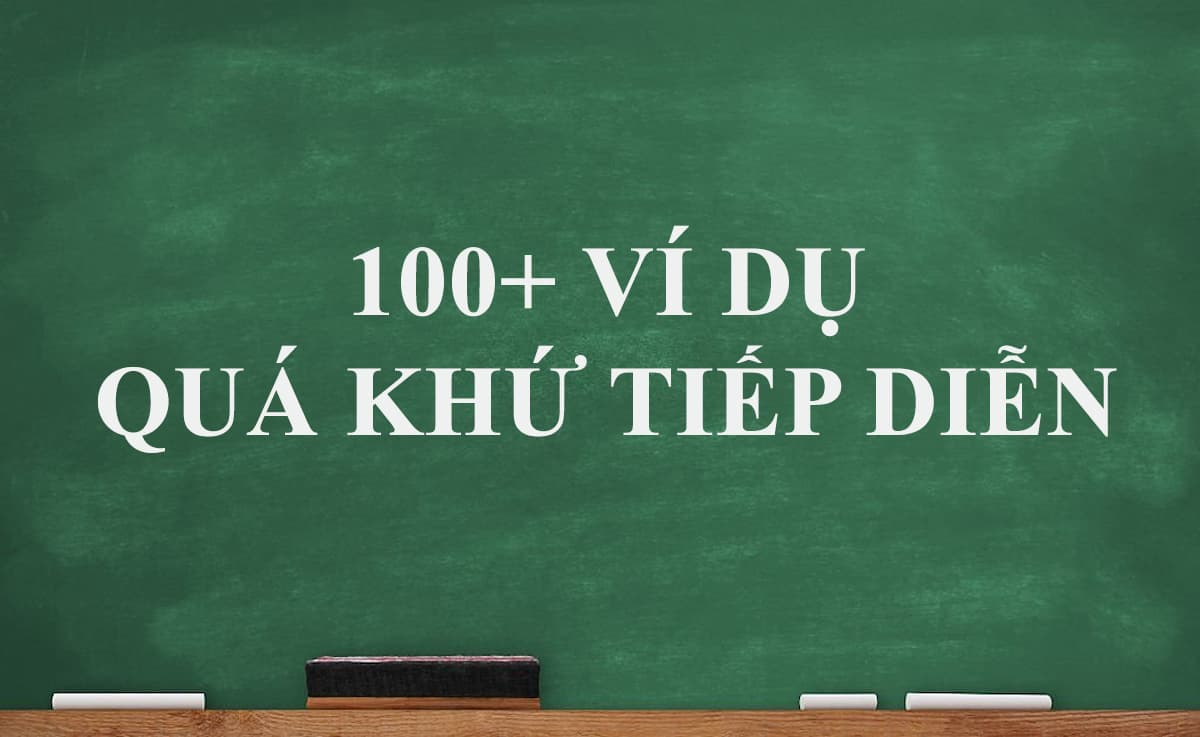 [NOTE] 100+ ví dụ thì quá khứ tiếp diễn theo công thức cách dùng chi tiết