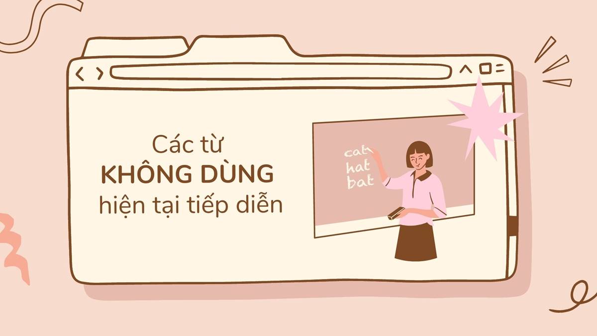 [NOTE] 30+ động từ – Những từ không chia ở  thì hiện tại tiếp diễn cần nhớ