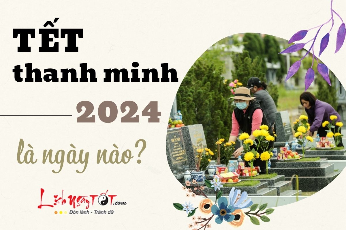 Ngày nào là Tết Thanh Minh 2024? Cách ăn mừng Thanh Minh như thế nào?