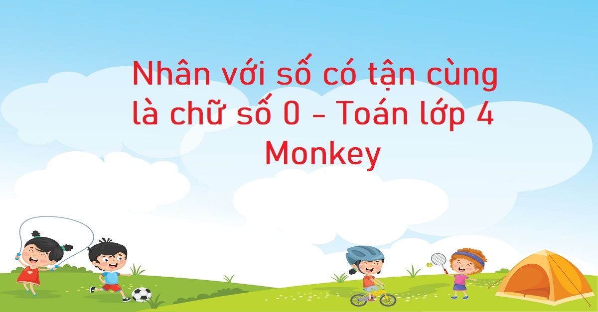 Nhân với số có tận cùng là chữ số 0: Khái niệm, bài tập và phương pháp giải