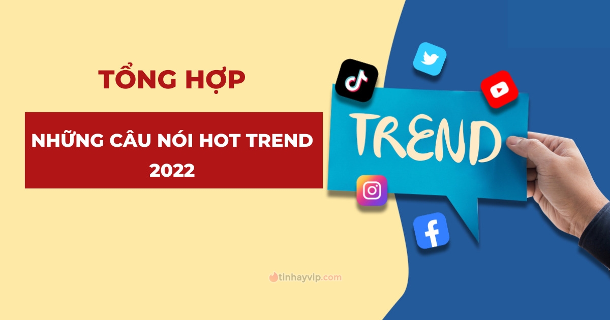 Những cụm từ viral nhất Tiktok và Facebook năm 2022