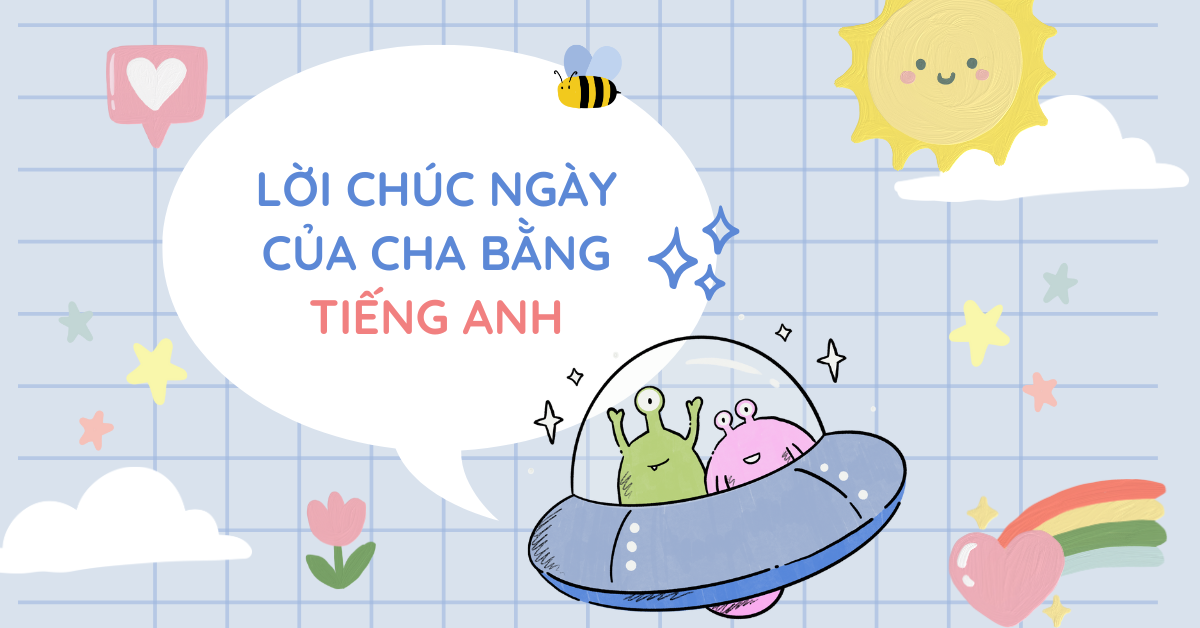 Những lời chúc Ngày của Cha bằng tiếng Anh ý nghĩa và cảm động nhất!