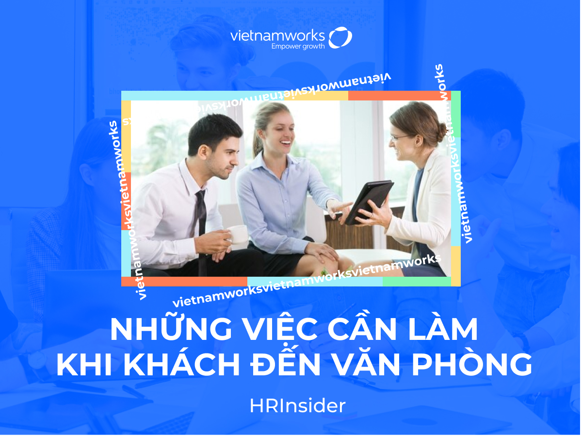 Những việc cần làm khi khách đến văn phòng thể hiện sự chuyên nghiệp