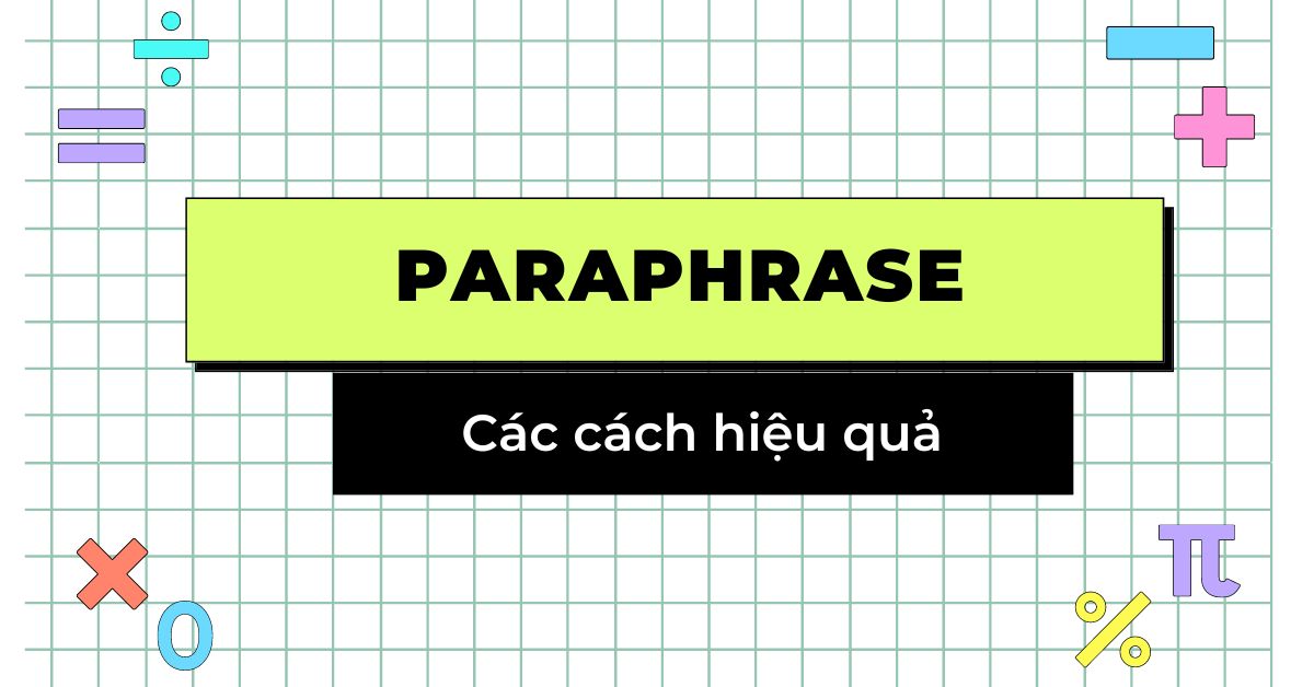 Paraphrase là gì? 5 cách diễn đạt lại trong IELTS Writing