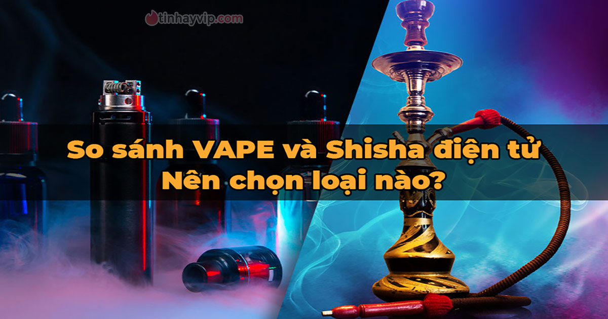 Phân biệt Vape và Shisha chi tiết nhất cho người dùng