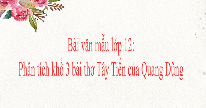 Phân tích chi tiết khổ thứ 3 của bài thơ Tây Tiến của Quang Dũng: 4 Bước phân tích + 21 mẫu phân tích đoạn 3 Tây Tiến