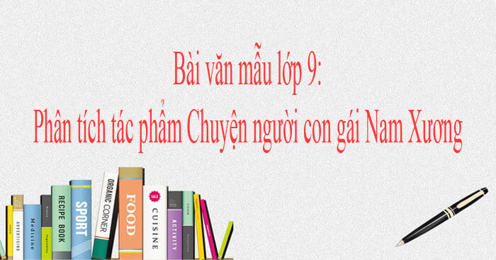 Phân tích ngắn gọn về Chuyện người con gái Nam Xương (Sơ đồ tư duy + 16 mẫu)