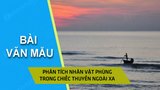 Phân tích nhân vật Phùng trong tác phẩm Chiếc thuyền ngoài xa