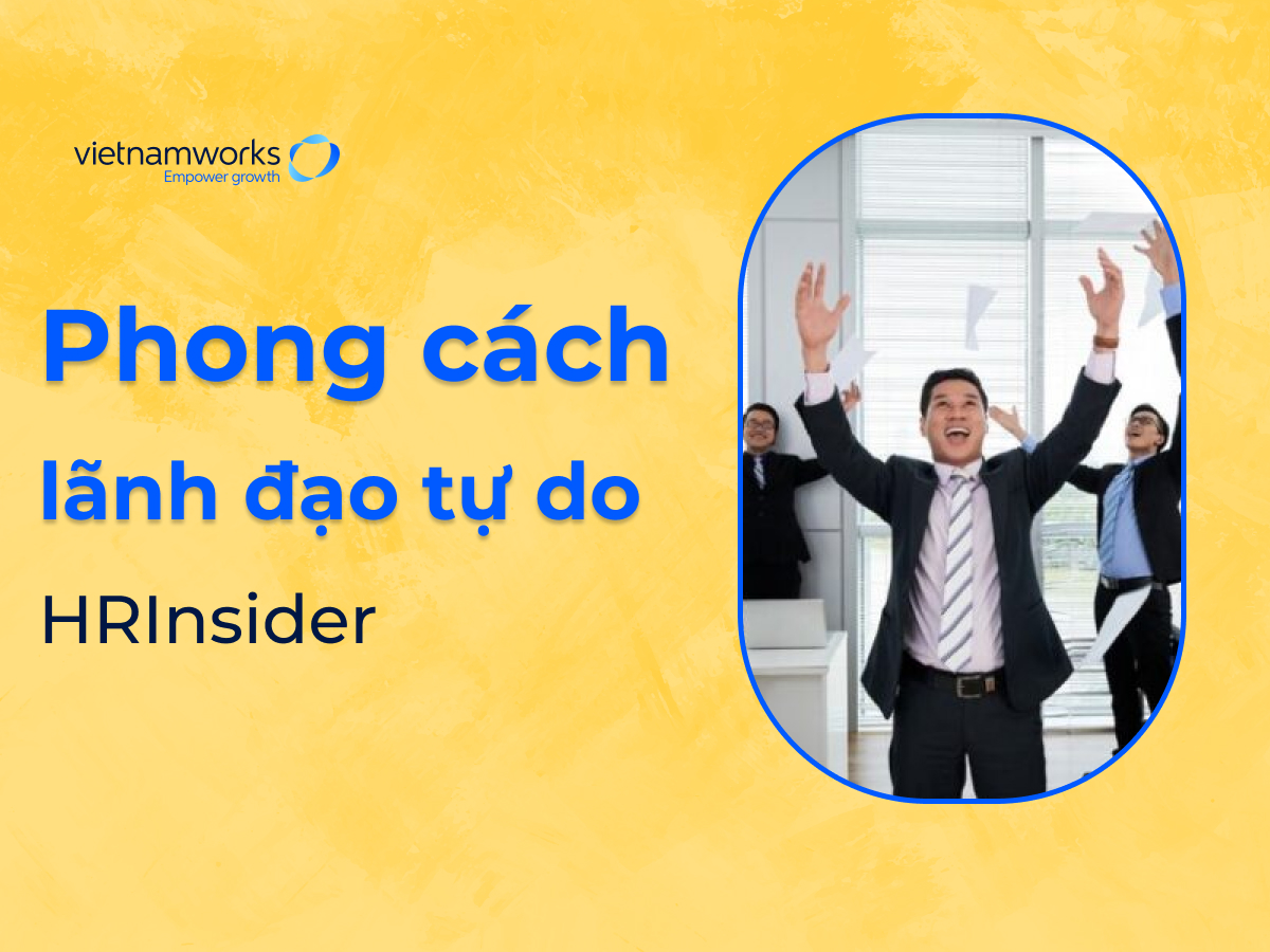 Phong cách lãnh đạo tự do: trao quyền cho nhân viên, bứt phá hiệu quả