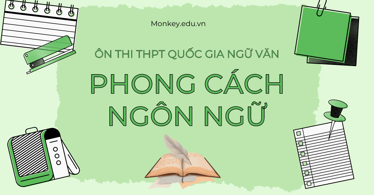 Phong cách ngôn ngữ: Ôn thi phần Đọc – Hiểu THPT Quốc Gia môn Ngữ Văn