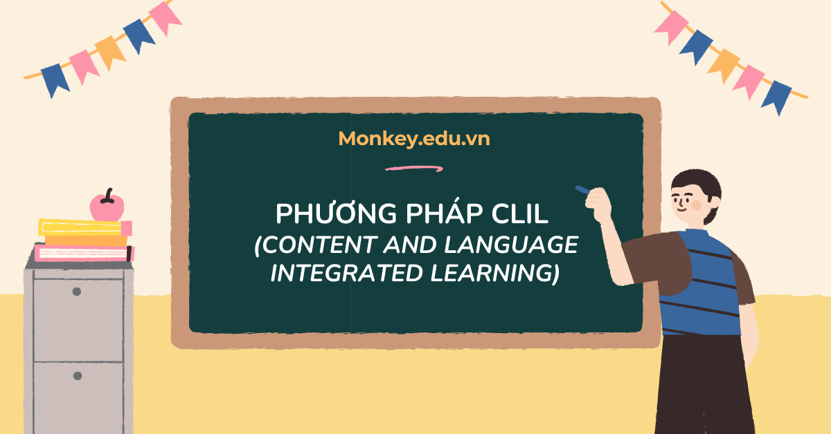 Phương pháp CLIL là gì? Ưu điểm, nhược điểm và cách áp dụng hiệu quả trong giảng dạy!