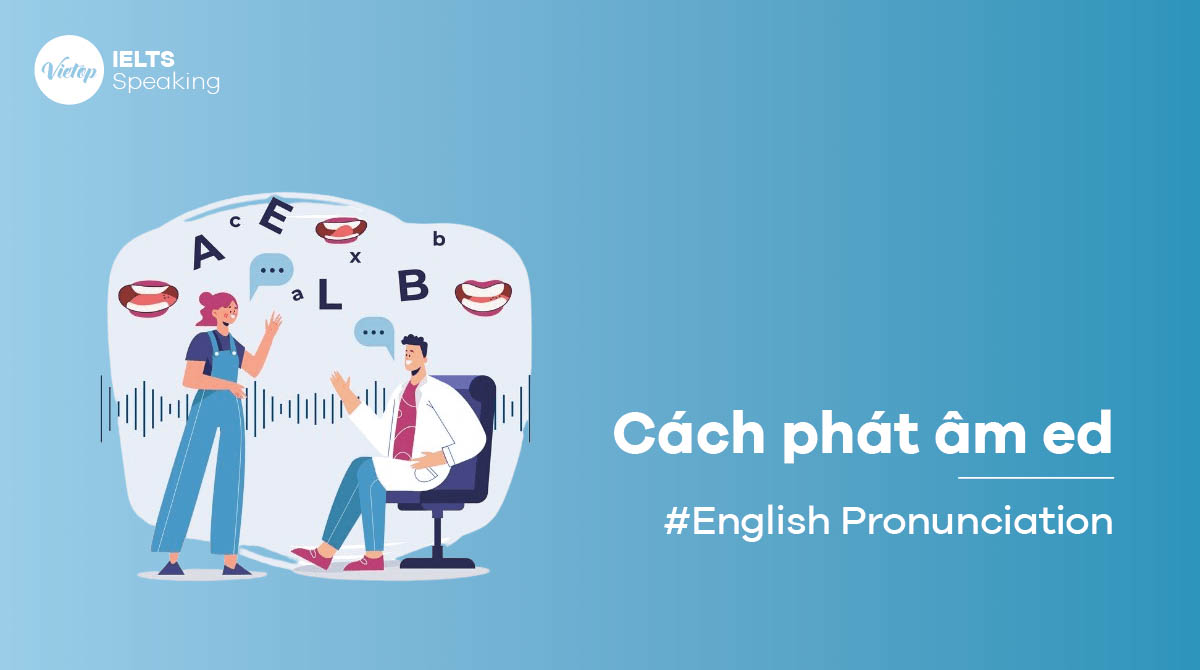 Phương pháp phát âm ed: Quy tắc và bài học phát âm hiệu quả, dễ nhớ