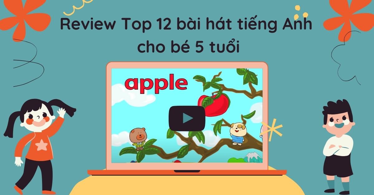 Review Top 12 bài hát tiếng Anh cho bé 5 tuổi học trước khi vào lớp 1