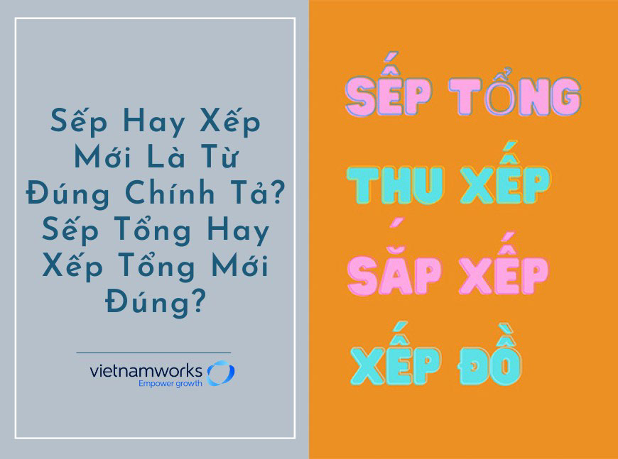 Sếp Hay Xếp Mới Là Từ Đúng Chính Tả? Sếp Tổng Hay Xếp Tổng Mới Đúng?