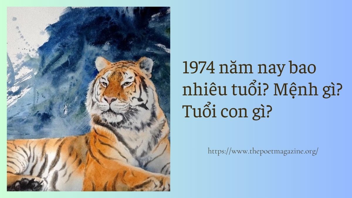 Sinh năm Dần 1974 năm nay bao nhiêu tuổi, cung gì, mệnh gì?