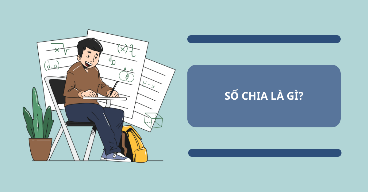 Số chia là gì? Cách tìm số chia & các dạng toán thường gặp