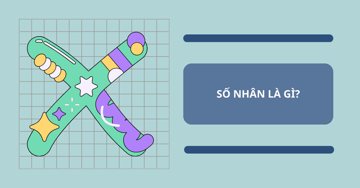 Số nhân là gì? Cách xác định số nhân & các dạng toán thường gặp