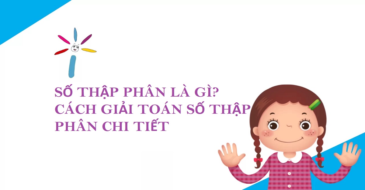 Số thập phân là gì? Các dạng toán và hướng dẫn giải bài tập số thập phân chi tiết