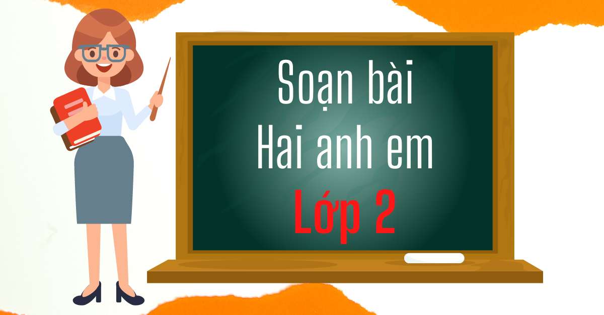 Soạn bài Hai anh em tiếng Việt lớp 2 tập 1 Kết nối tri thức với cuộc sống