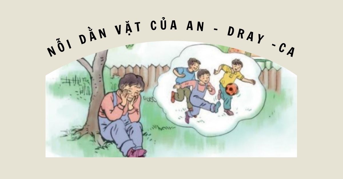 Soạn bài Tập đọc tiếng Việt lớp 4: Nỗi dằn vặt của An – đrây – ca