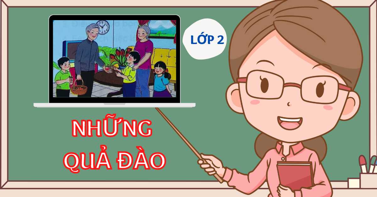 Soạn bài những quả đào tiếng Việt lớp 2 chi tiết nhất