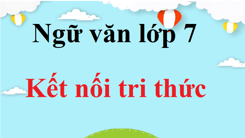 Soạn bài viết lớp 7: Kết nối kiến thức (hay nhất, ngắn gọn) | Tài liệu Soạn Ngữ văn lớp 7