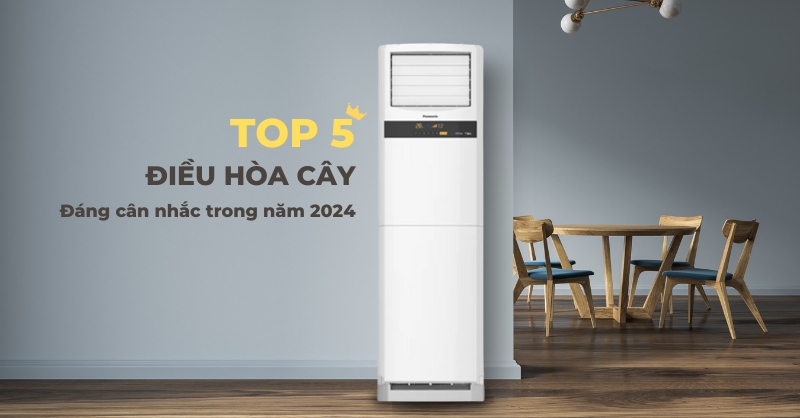 TOP 5 điều hòa cây đáng cân nhắc lựa chọn sử dụng trong năm 2024