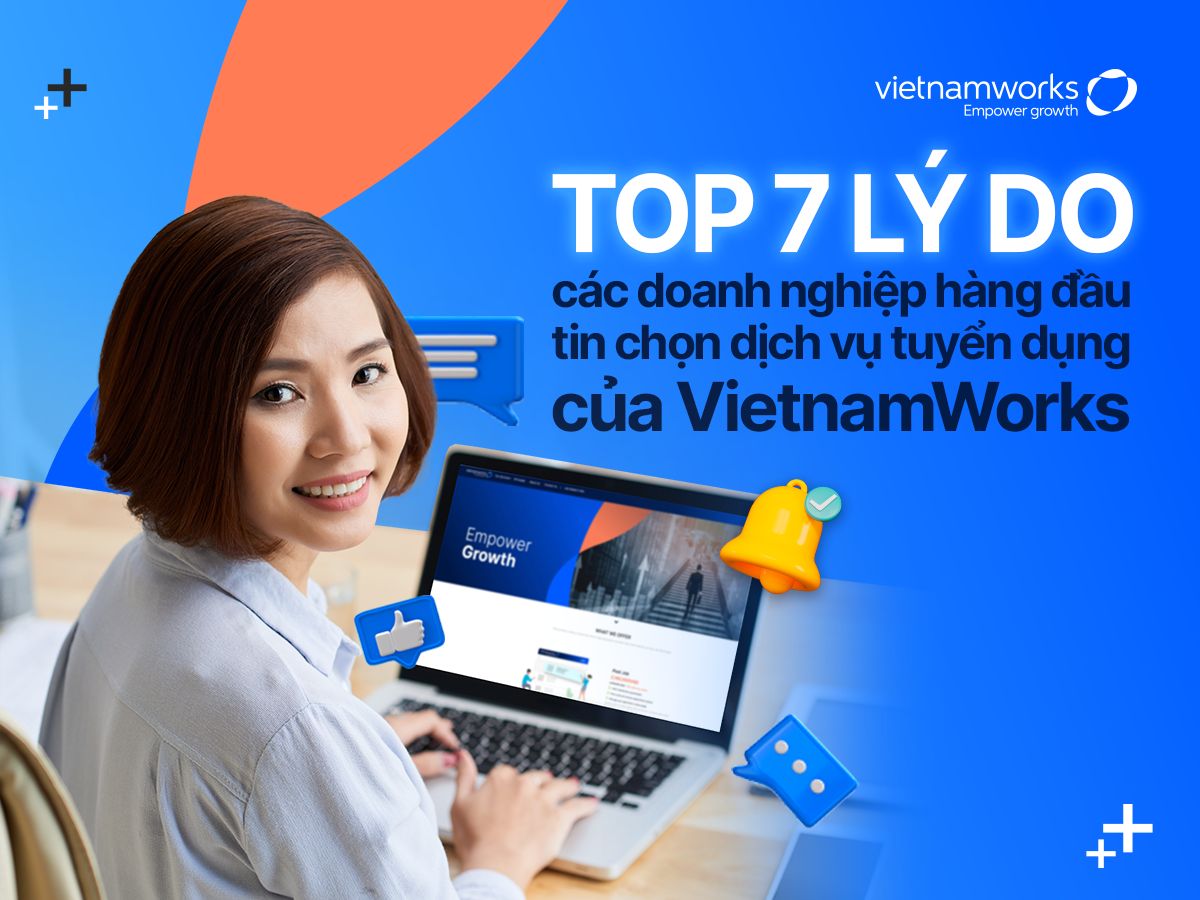 TOP 7 LÝ DO các doanh nghiệp hàng đầu tin chọn dịch vụ tuyển dụng của VietnamWorks