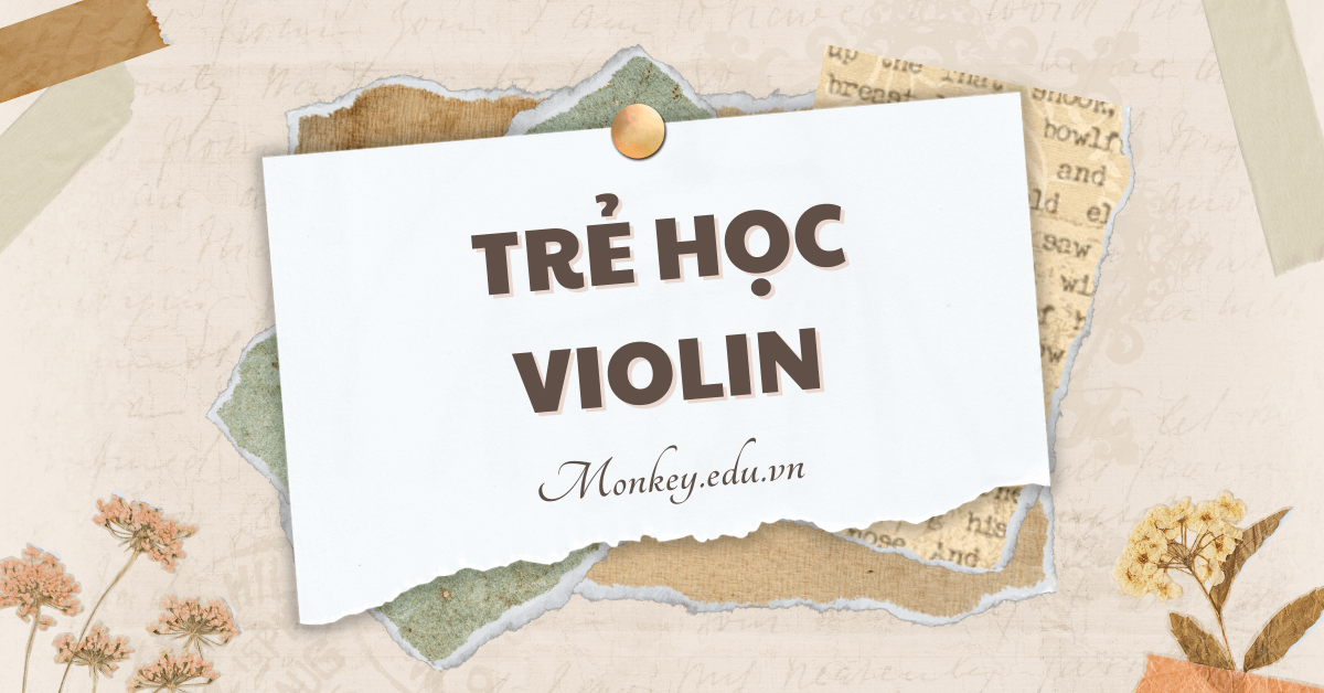 Tại sao nên dạy violin cho trẻ em từ sớm? Hướng dẫn cách chọn đàn violin phù hợp cho trẻ