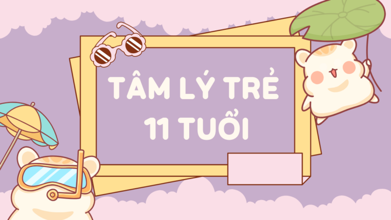 Tâm lý trẻ 11 tuổi: Đặc điểm & cách hỗ trợ trẻ phù hợp nhất!