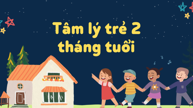 Tâm lý trẻ 2 tháng tuổi: Điều cần lưu ý để con phát triển tốt!