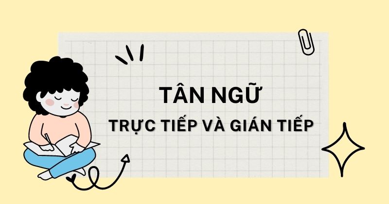 Tân ngữ trực tiếp và gián tiếp trong tiếng Anh và cách phân biệt