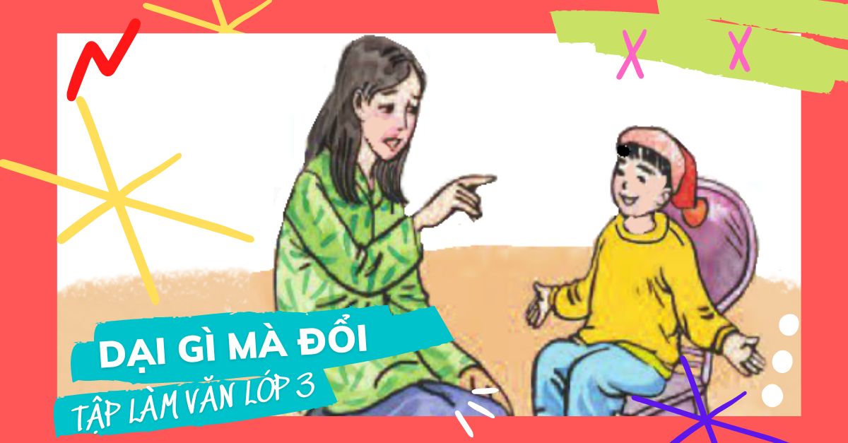 Tập làm văn: Nghe – kể lại câu chuyện dại gì mà đổi lớp 3 tập 1