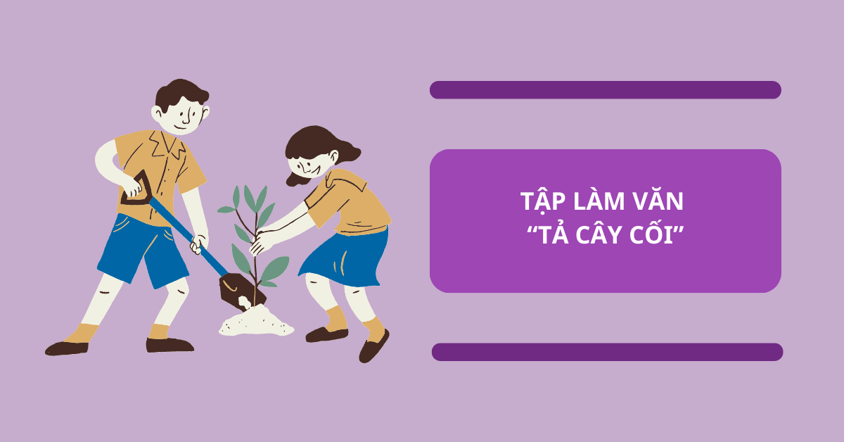 Tập làm văn tả cây cối | 13 bài siêu hay cho bạn tham khảo