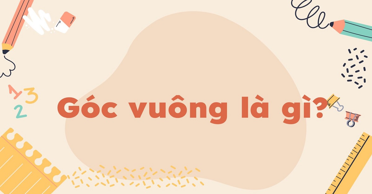 Tất tần tật kiến thức về góc vuông trong toán hình học đầy đủ chi tiết nhất