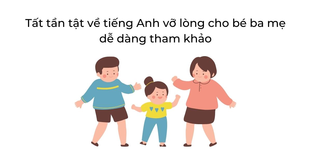 Tất tần tật về tiếng Anh vỡ lòng cho bé ba mẹ dễ dàng tham khảo