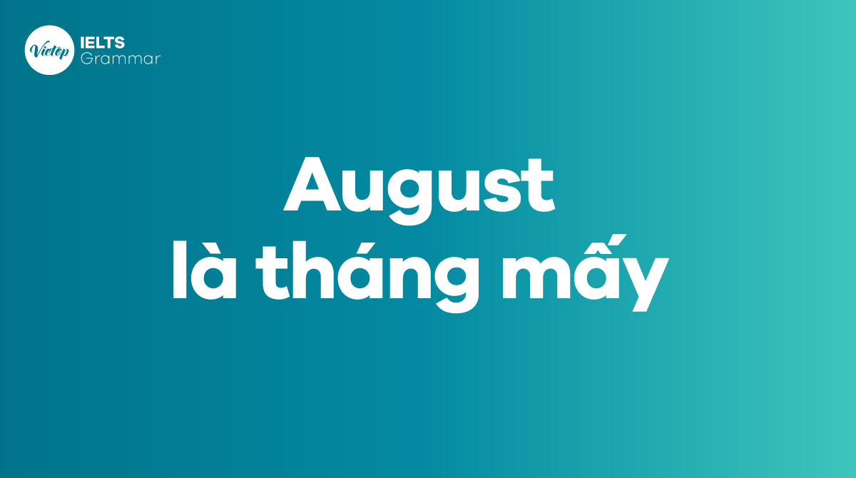 Tháng mấy là August? Từ loại của august trong tiếng Anh